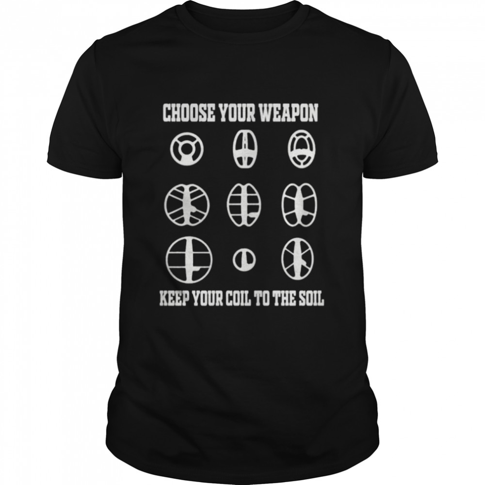 Choose your weapon and keep your coil to the soil shirt Classic Men's T-shirt