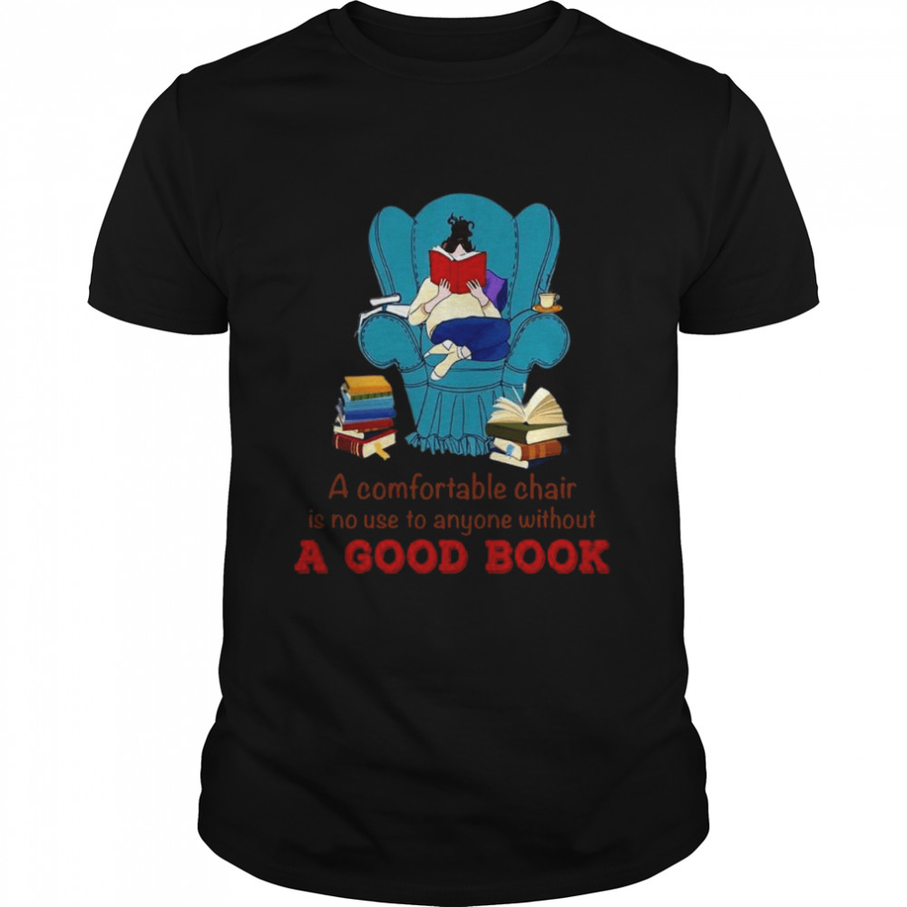 A comfortable chair is no use to anyone without a good book shirt Classic Men's T-shirt