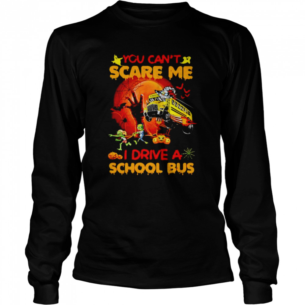 You can’t scare me I drive a school bus Halloween shirt Long Sleeved T-shirt
