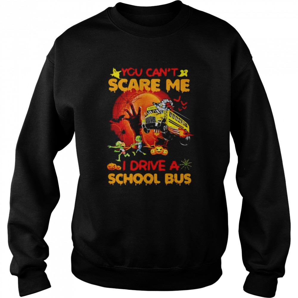 You can’t scare me I drive a school bus Halloween shirt Unisex Sweatshirt