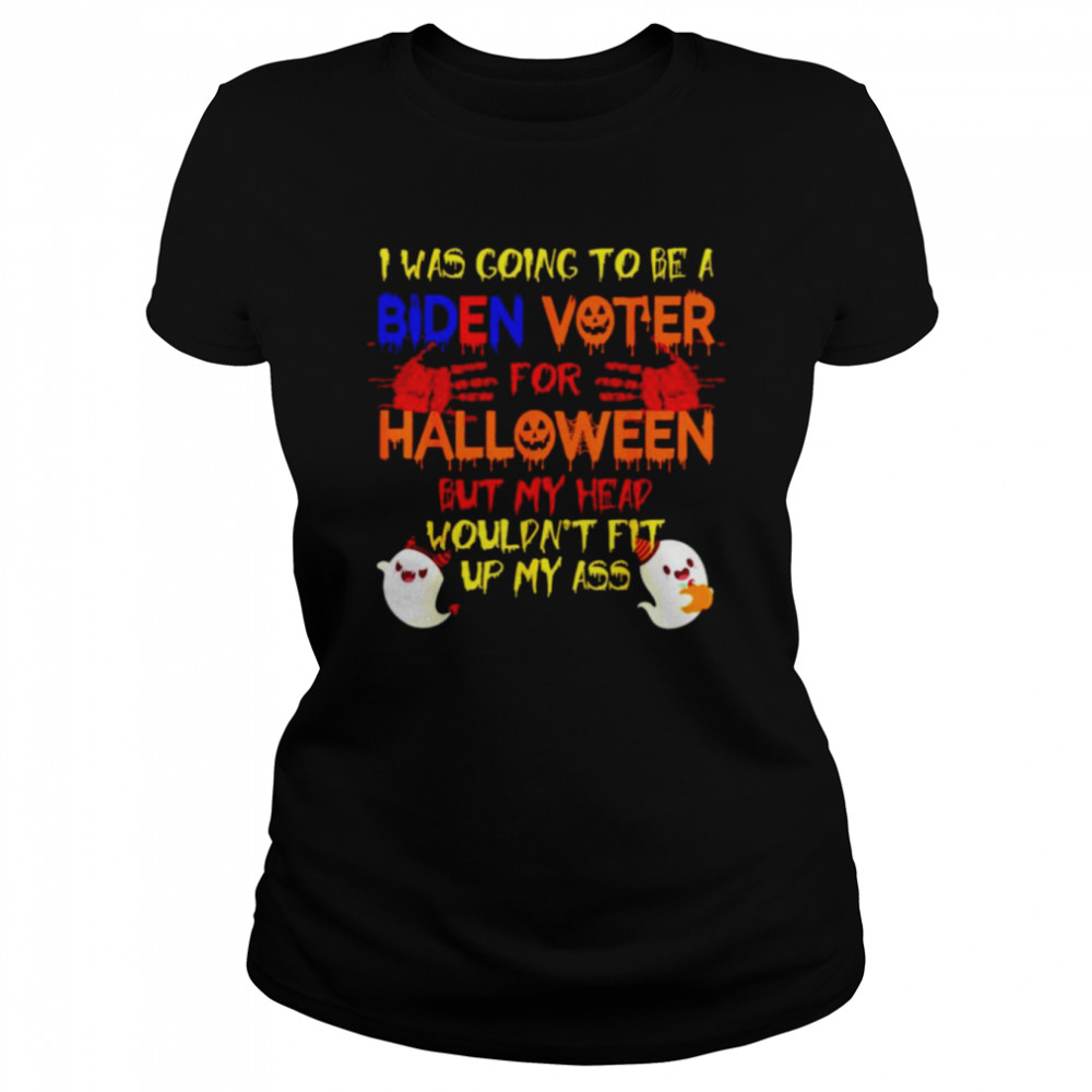 I was going to be a Biden voter for halloween but my head shirt Classic Women's T-shirt