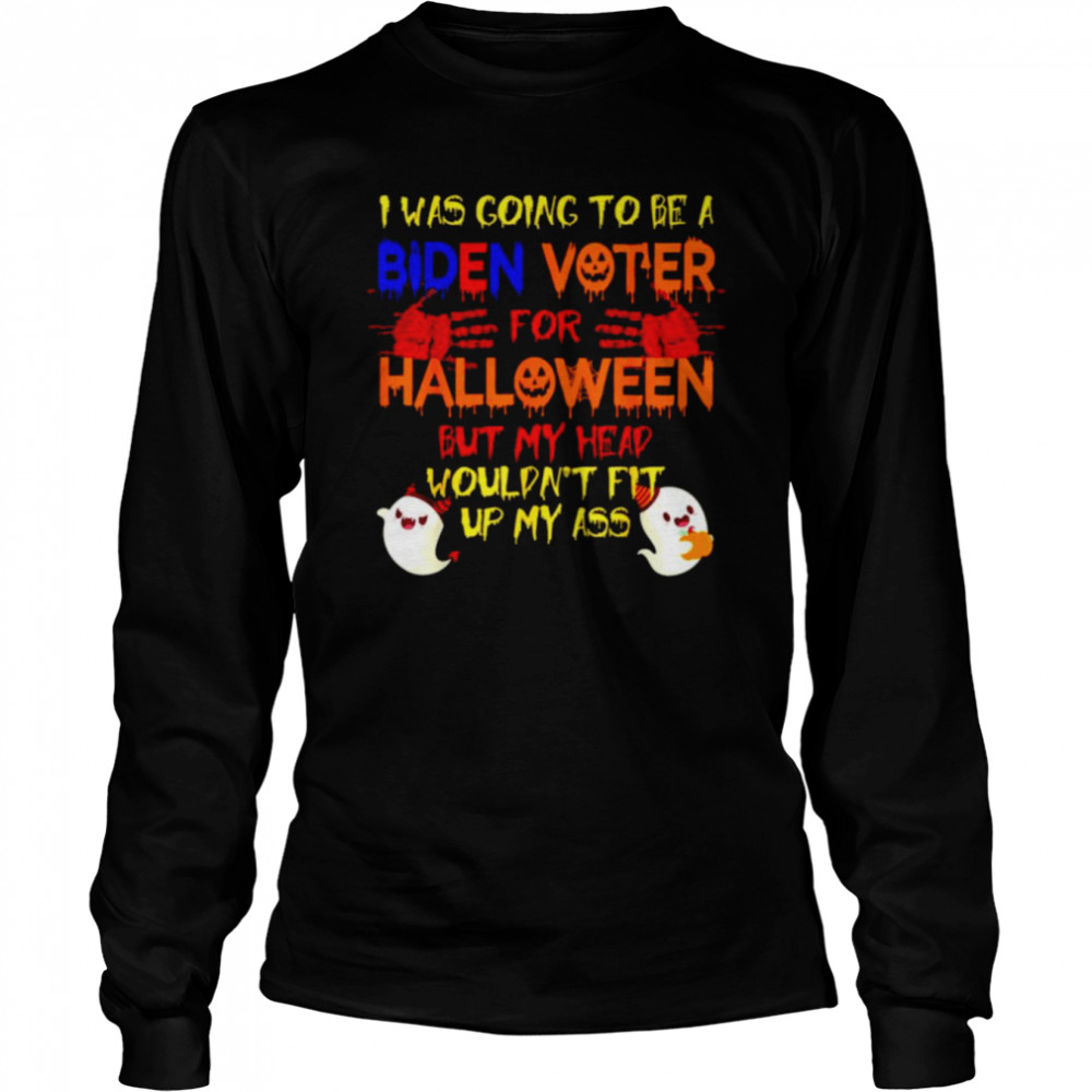 I was going to be a Biden voter for halloween but my head shirt Long Sleeved T-shirt