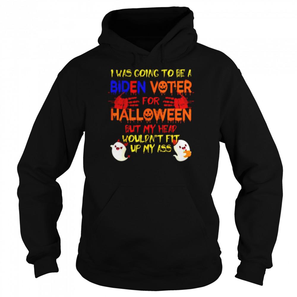 I was going to be a Biden voter for halloween but my head shirt Unisex Hoodie