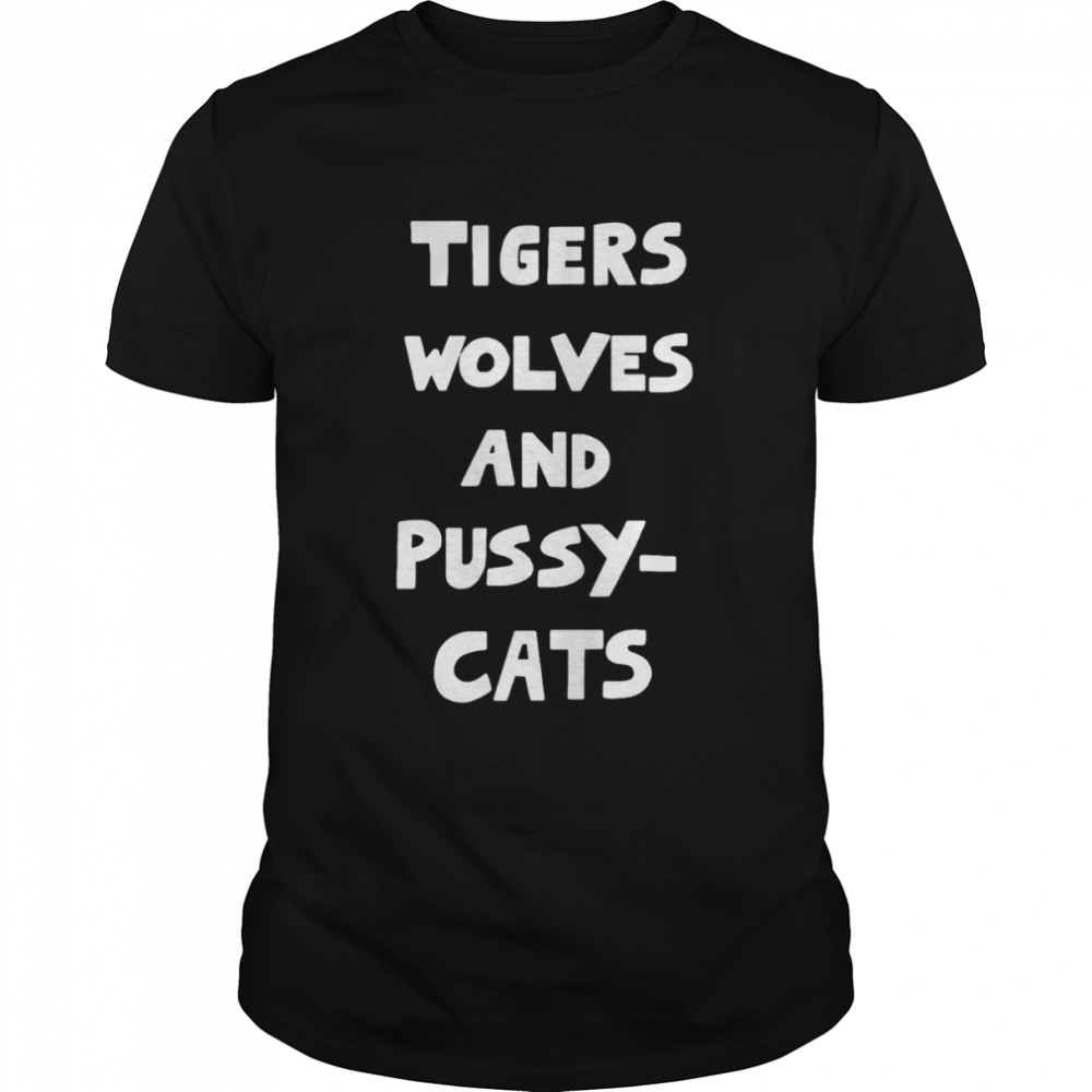 Tigers wolves and pussy cats