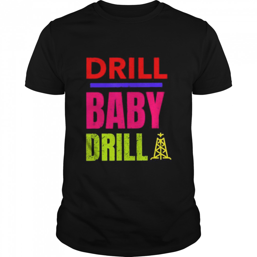 Drill Baby Drill Support Stopping Us Oil And Gas Dependency T-Shirt
