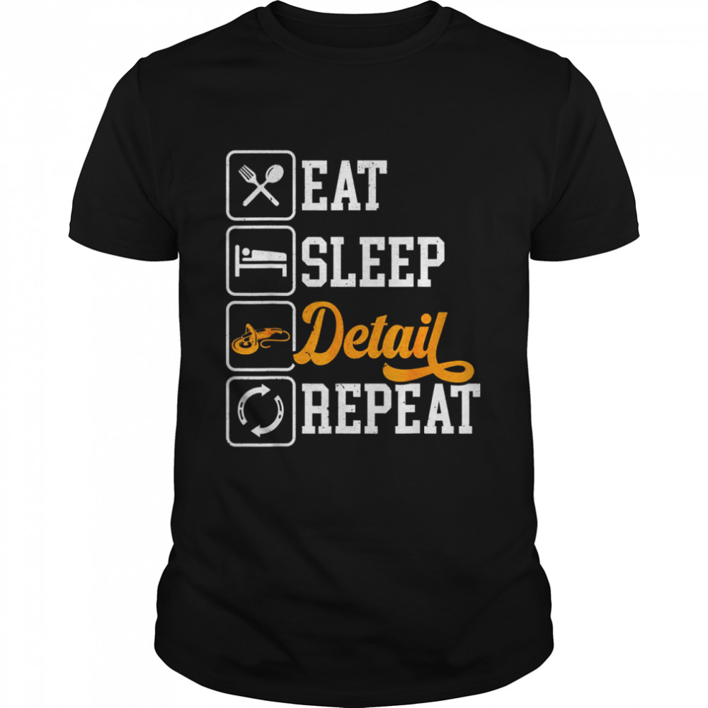 Eat Sleep Detail Repeat Auto Detailing Detailer Polishing  Classic Men's T-shirt