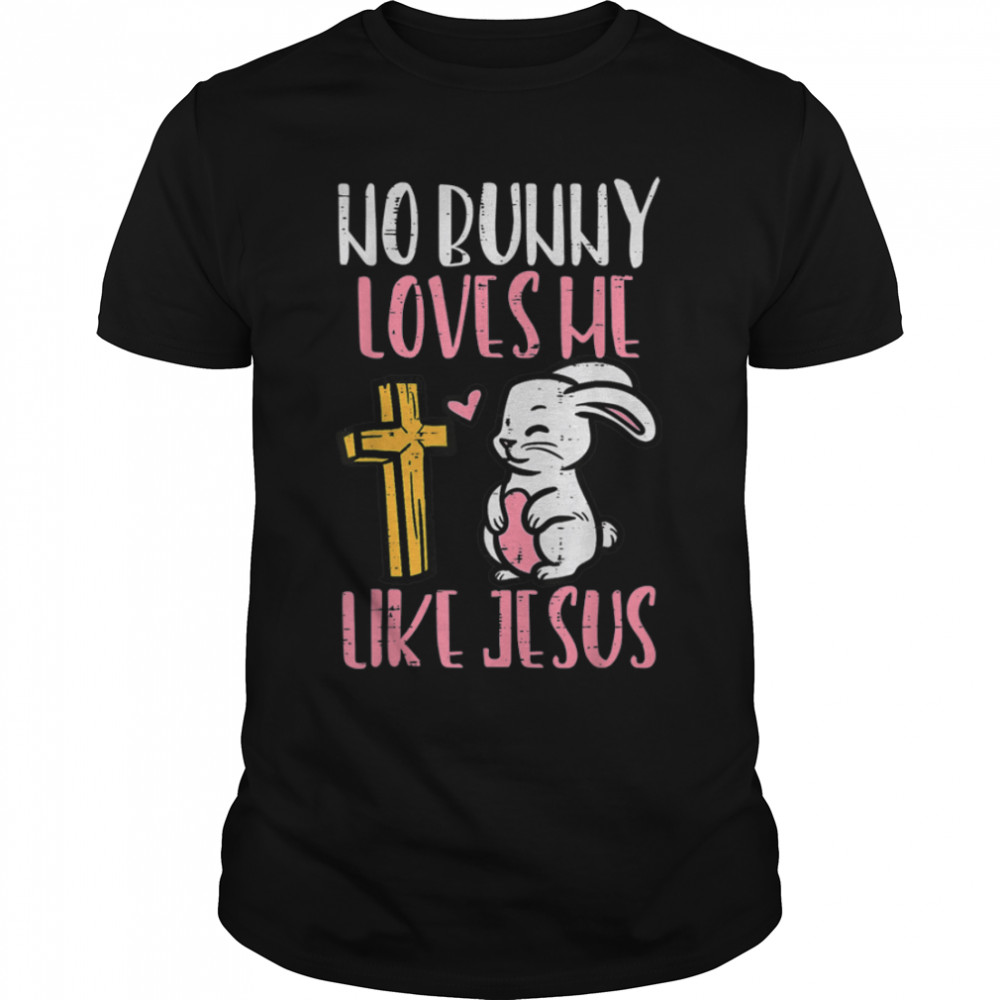 No Bunny Loves Me Like Jesus Easter Christian Religious T- B09W5WFLGW Classic Men's T-shirt