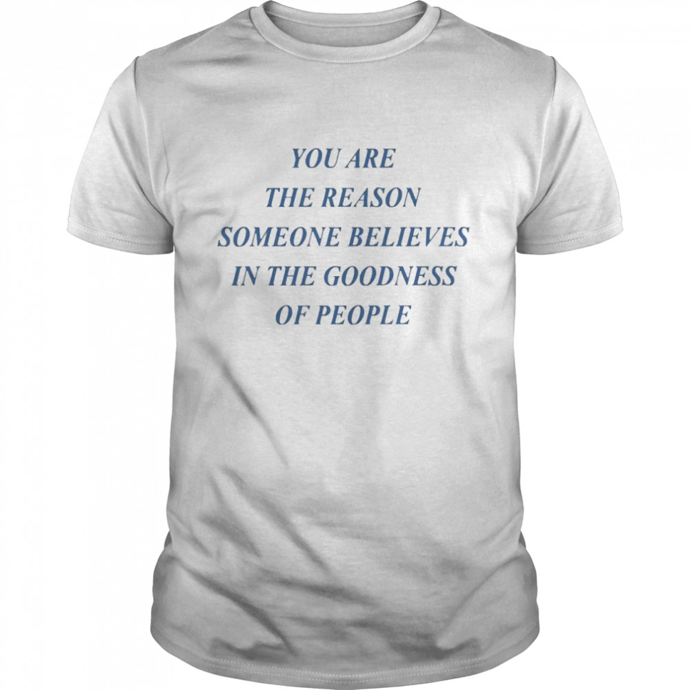 You Are The Reason Someone Believes In The Goodness  Classic Men's T-shirt