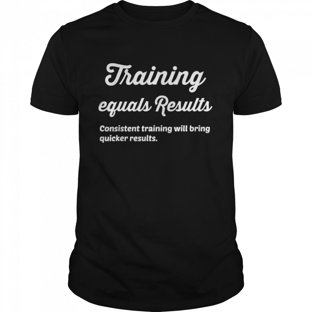 Training equals Results, Fitness Apparel Shirt