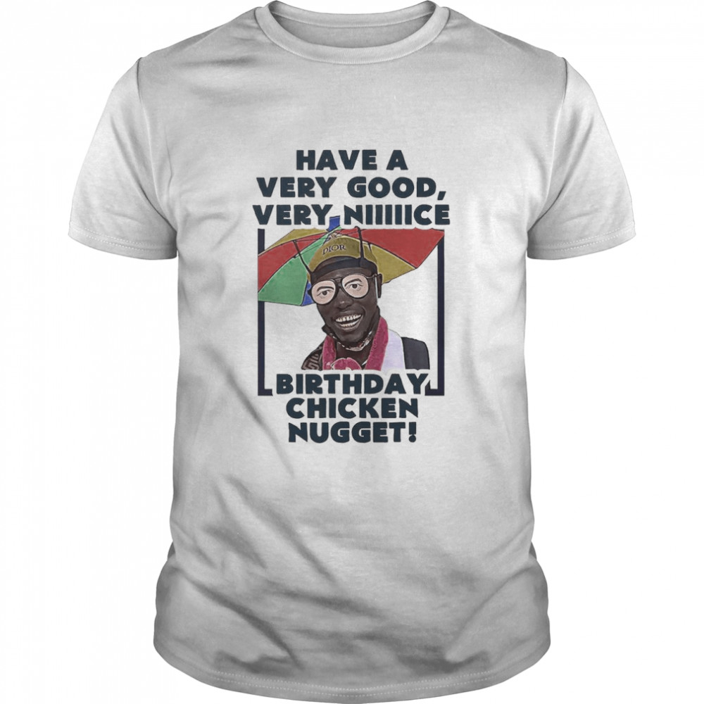 have A Very Good Very Nice Birthday Chicken Nugget  Classic Men's T-shirt