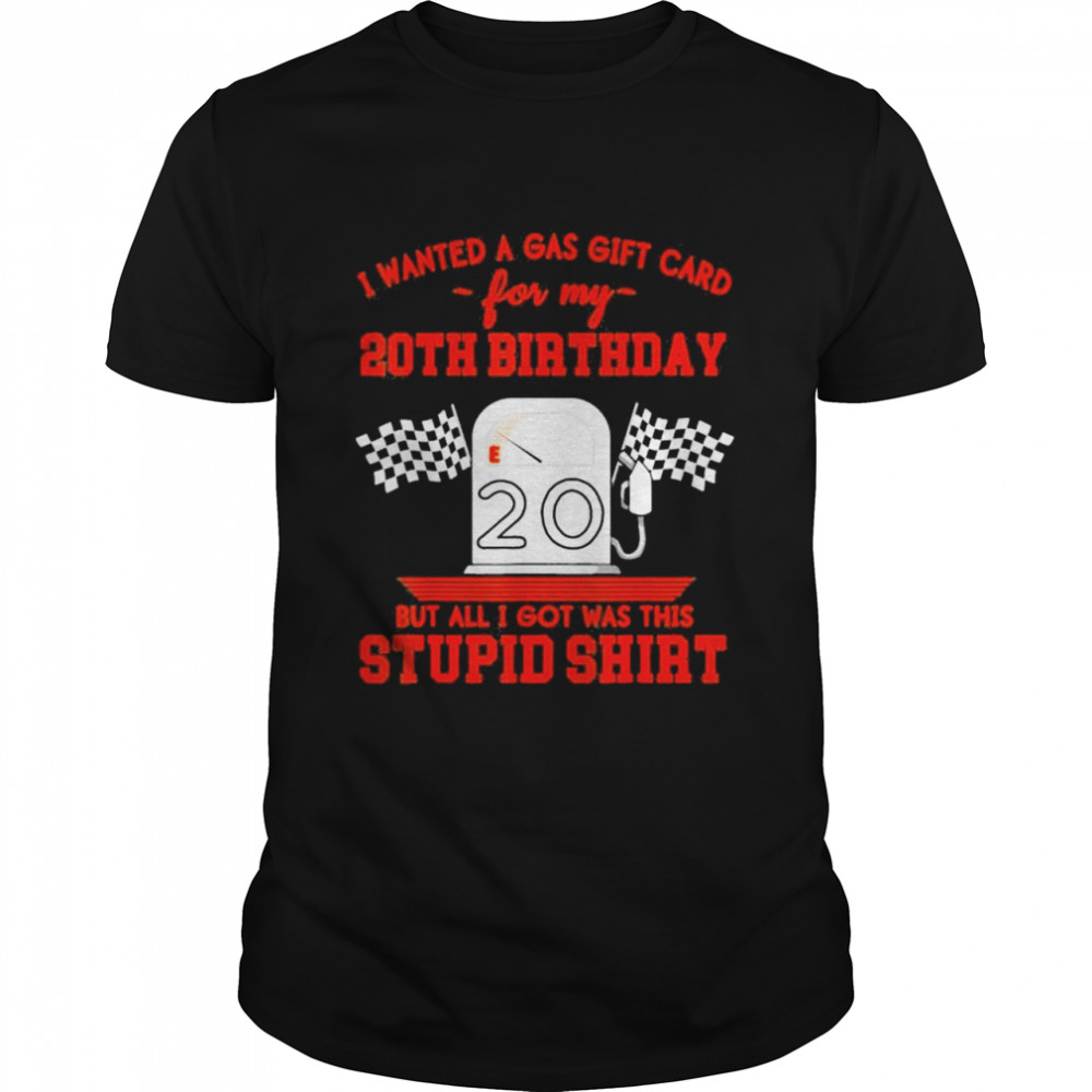 I Wanted a Gas Gift Card for My 20th Birthday High Gas Prices  Classic Men's T-shirt