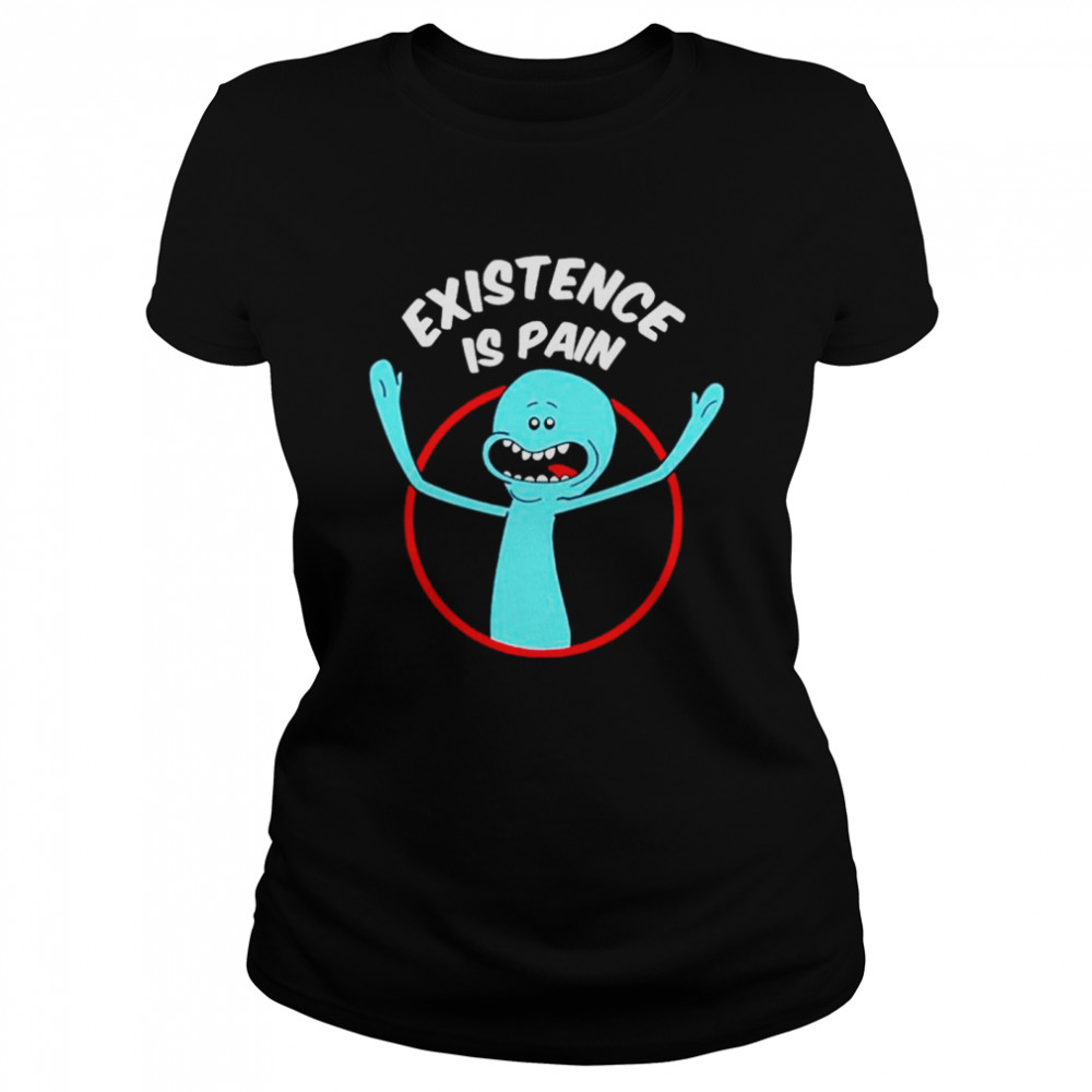 Mr. Meeseeks Existence is Pain shirt Classic Women's T-shirt