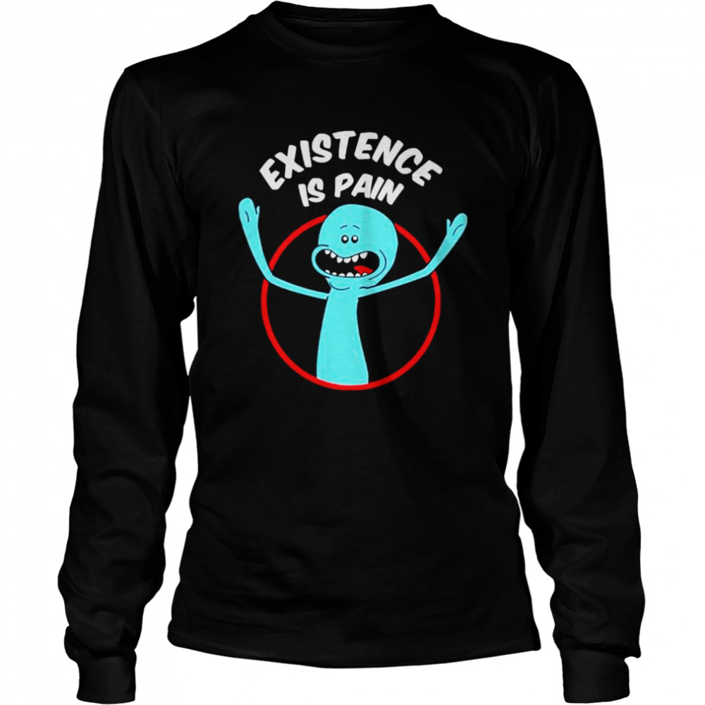 Mr. Meeseeks Existence is Pain shirt Long Sleeved T-shirt