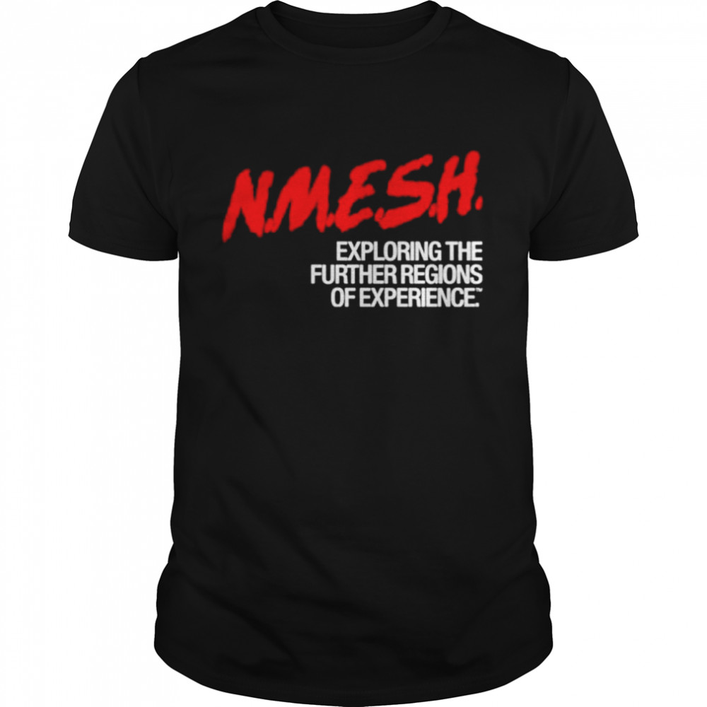 Nmesh exploring the further regions of experience shirt