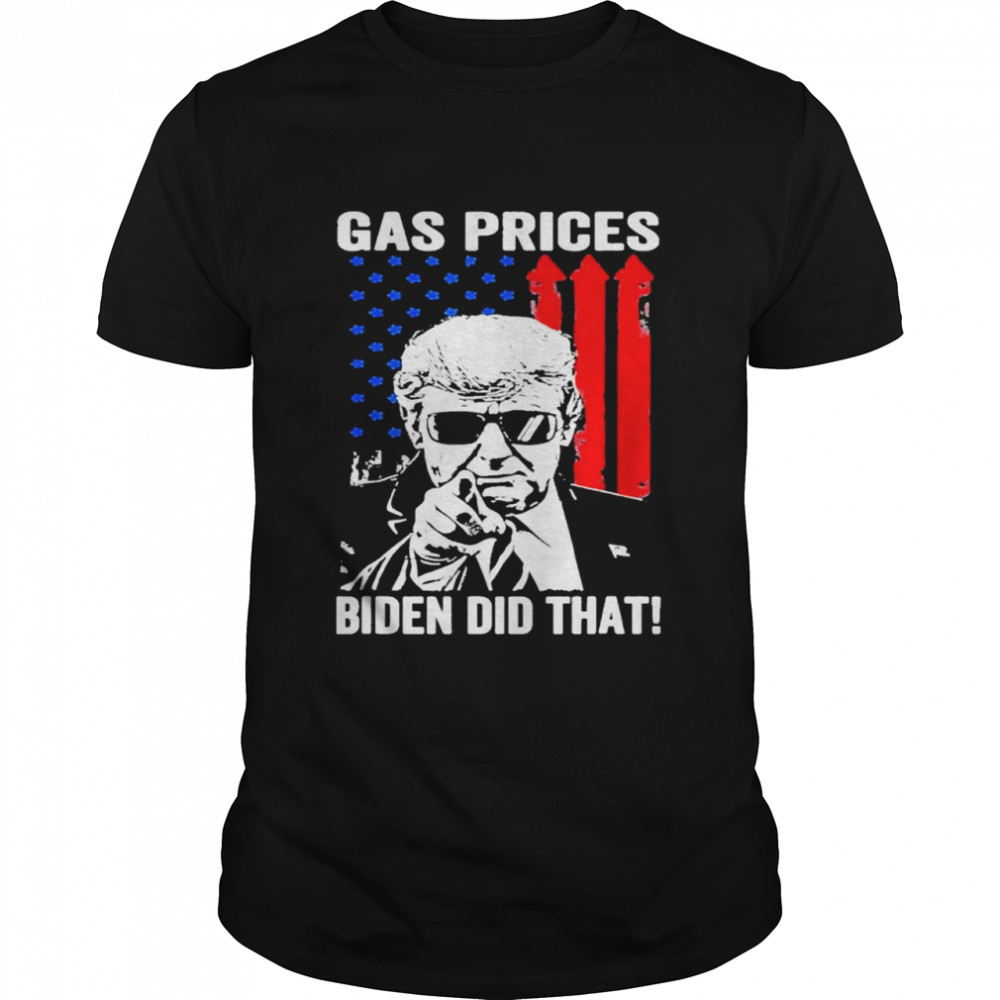 Gas prices gas pump I did that Joe Biden Trump meme shirt ...