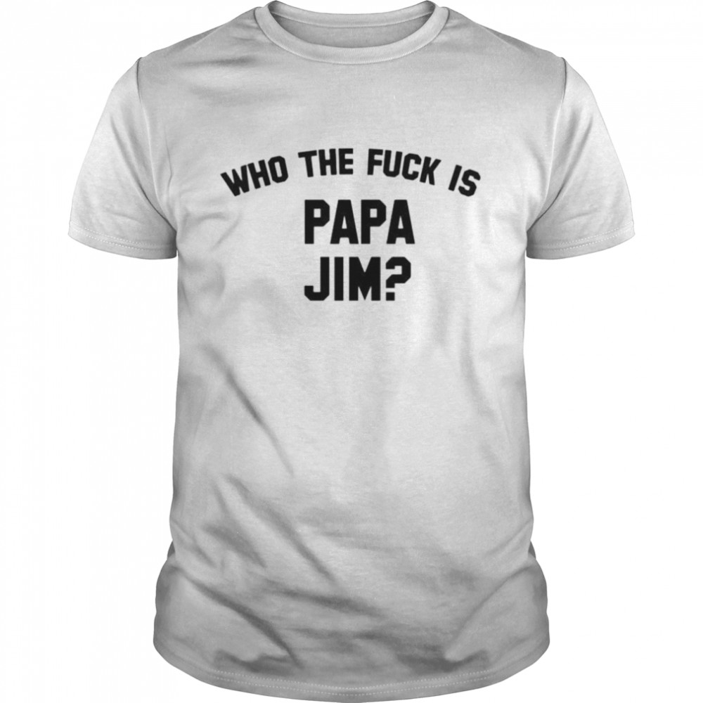 Who Is Papa Jim Grey shirt Classic Men's T-shirt