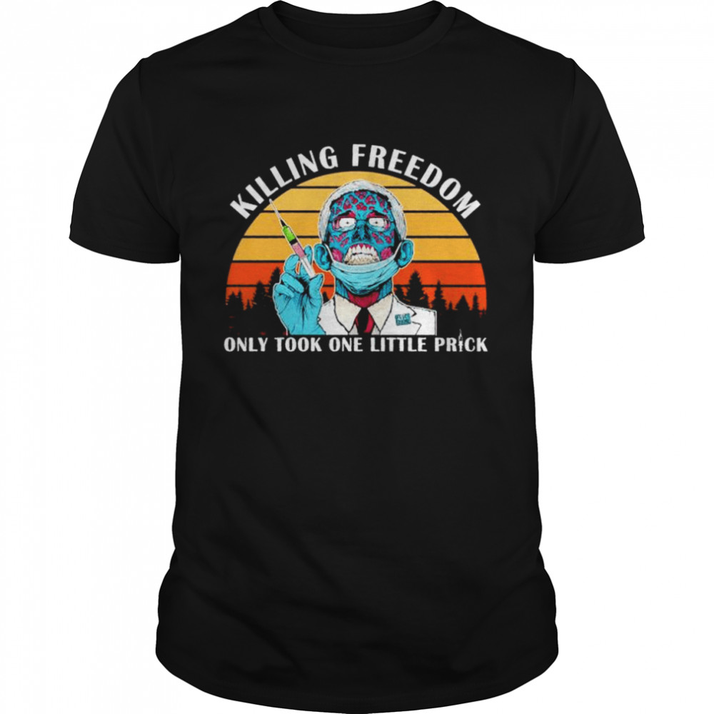 Dr Fauci killing freedom only took one little prick vintage 2022 shirt