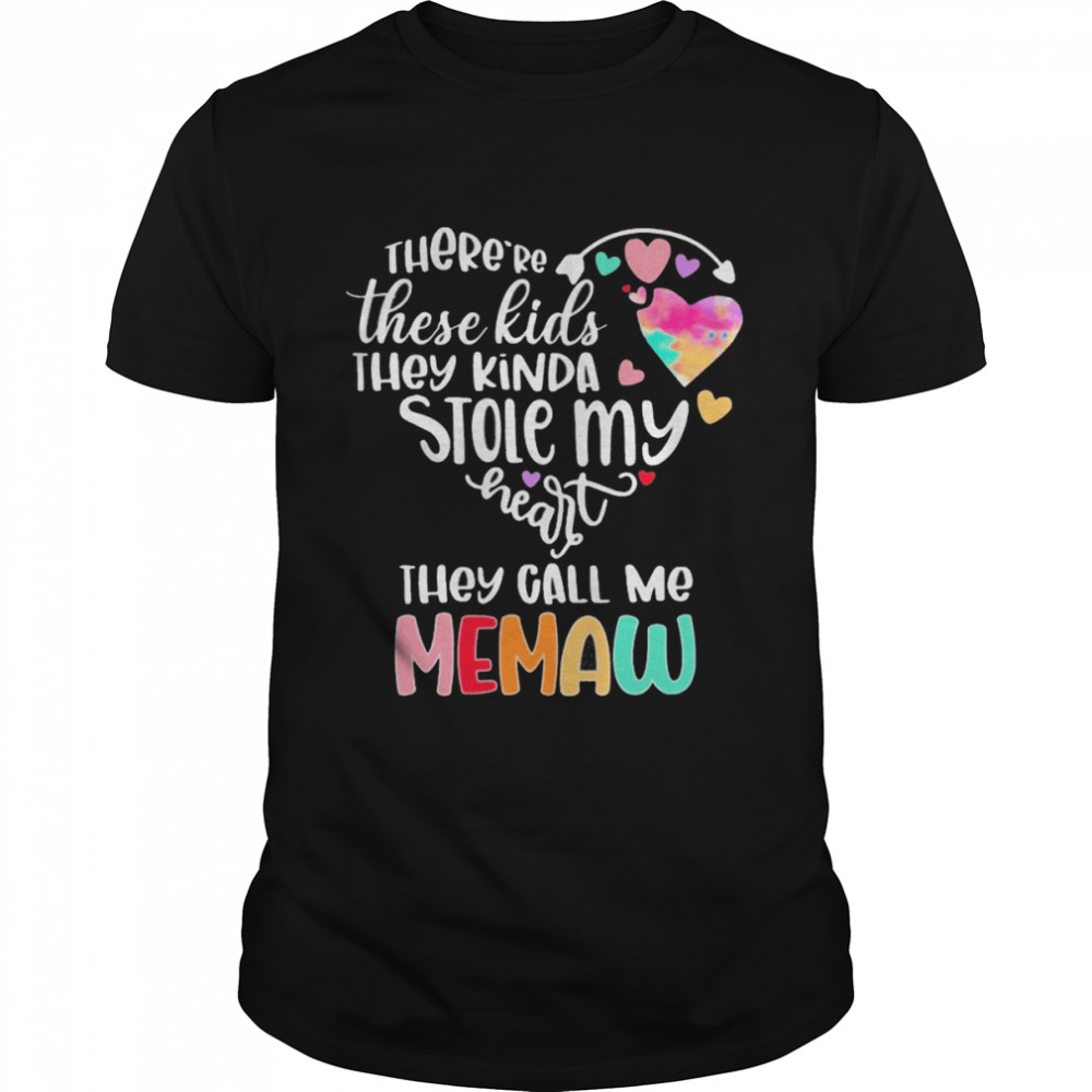 There’re These Kids They Kinda Stole My Heart They Call Me Memaw Shirt