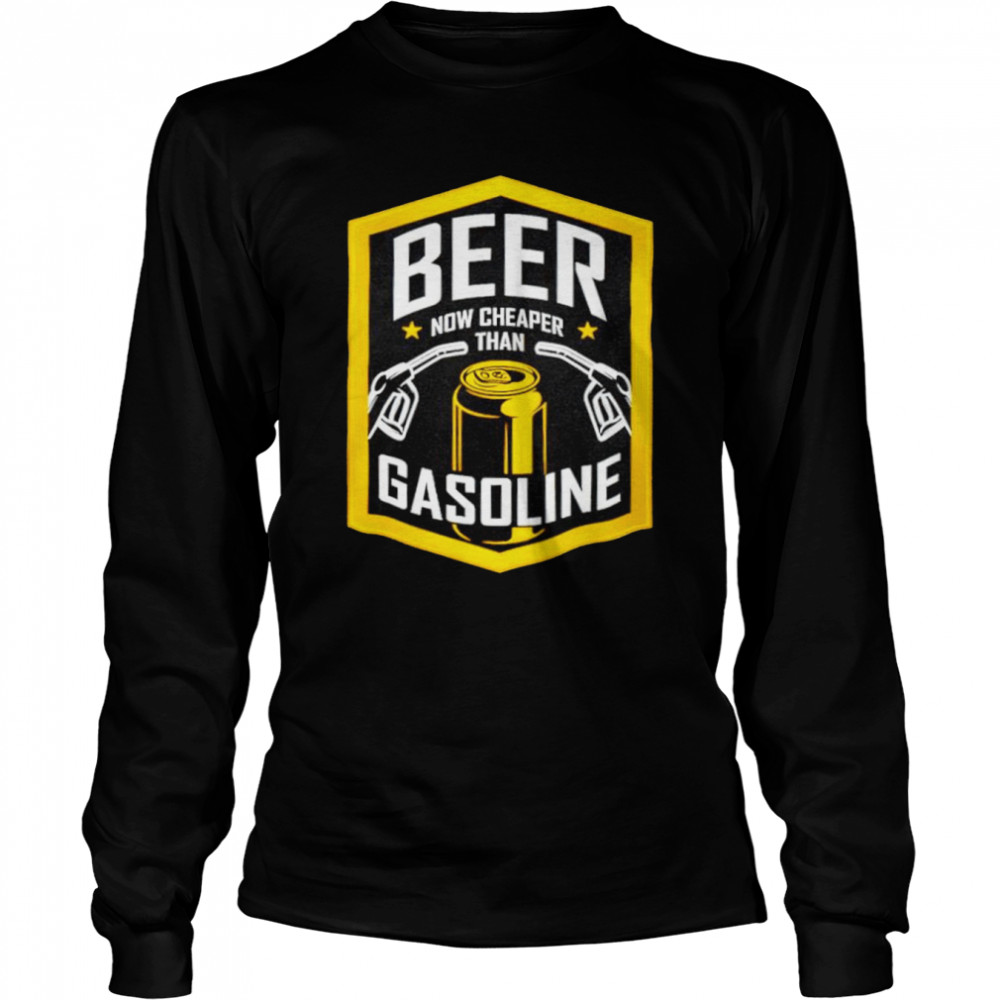 Beer Now Cheaper Than Gasoline shirt Long Sleeved T-shirt