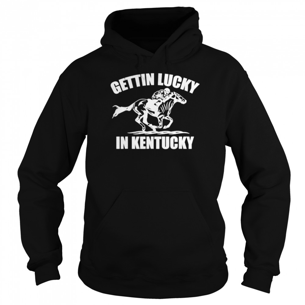 Gettin lucky in Kentucky derby day horse racing game shirt Unisex Hoodie