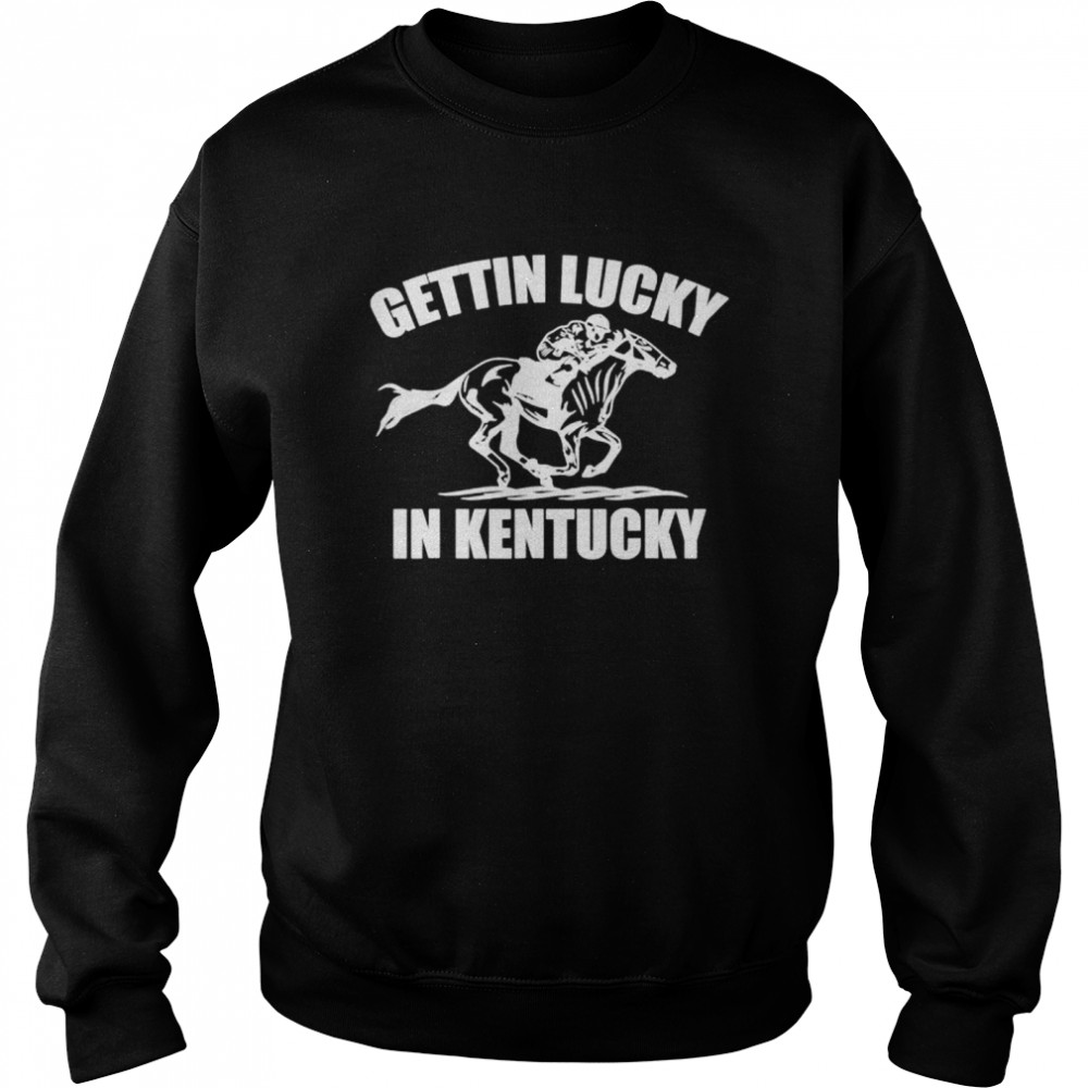 Gettin lucky in Kentucky derby day horse racing game shirt Unisex Sweatshirt