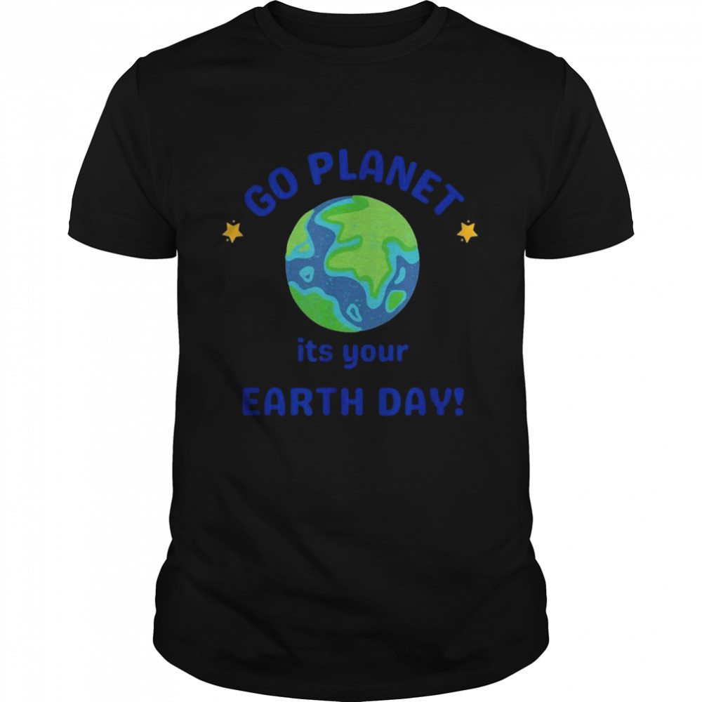 Go Planet Its your earth day Classic Men's T-shirt