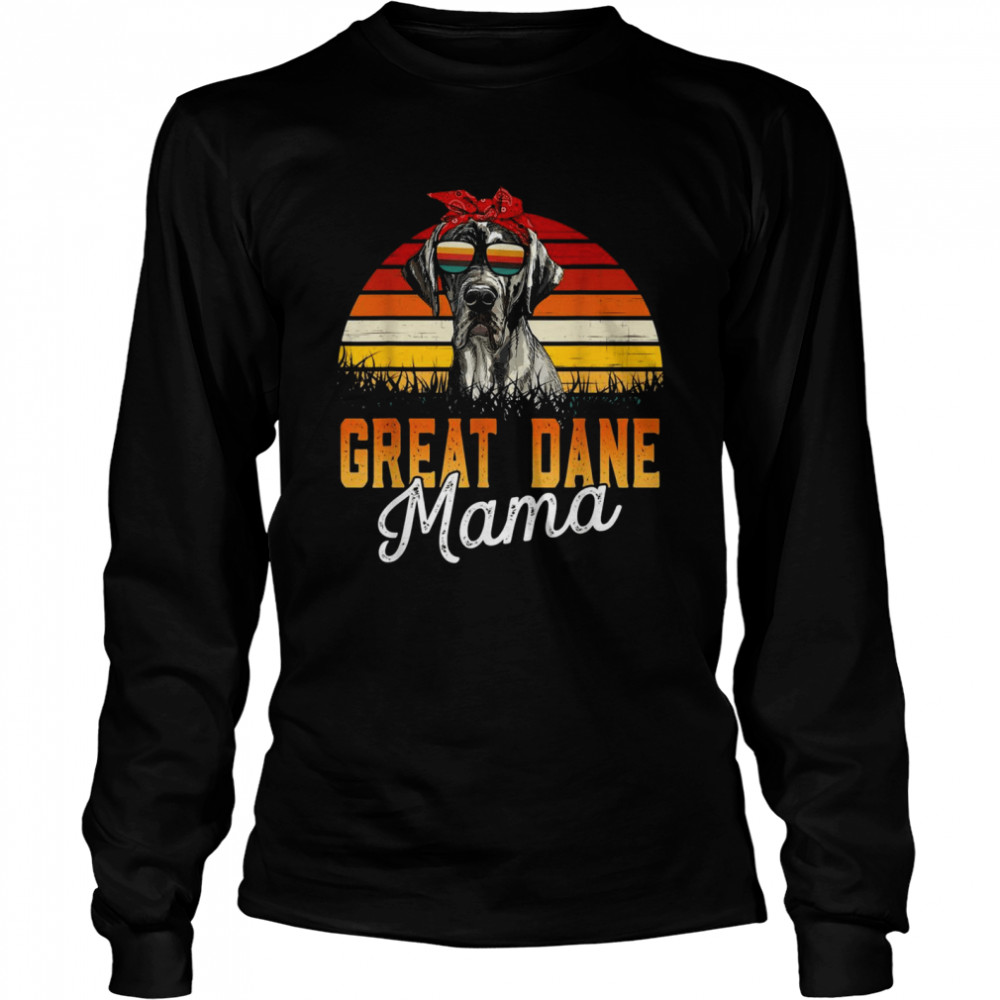 Great Dane Mama Best Great Dane Mom Ever Mothers Day Dog Mom Long Sleeved T-shirt