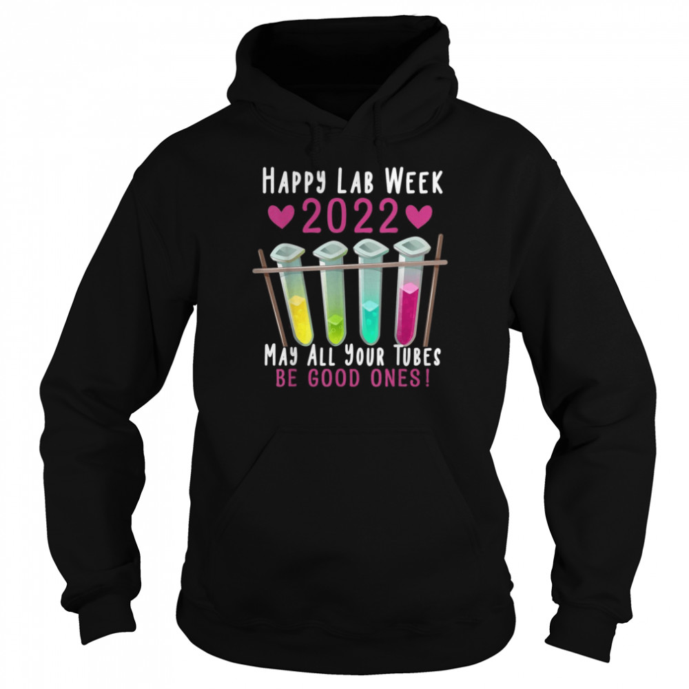 Happy Lab Week 2022 May All Your Tubes Be Good Ones Unisex Hoodie