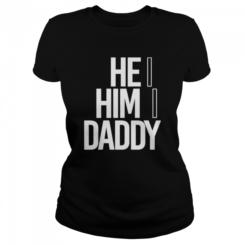 He him daddy daddy naziio shirt Classic Women's T-shirt