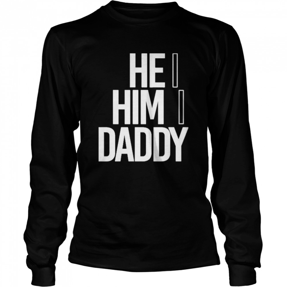 He him daddy daddy naziio shirt Long Sleeved T-shirt