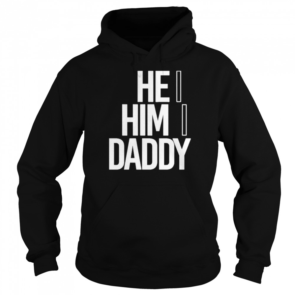 He him daddy daddy naziio shirt Unisex Hoodie