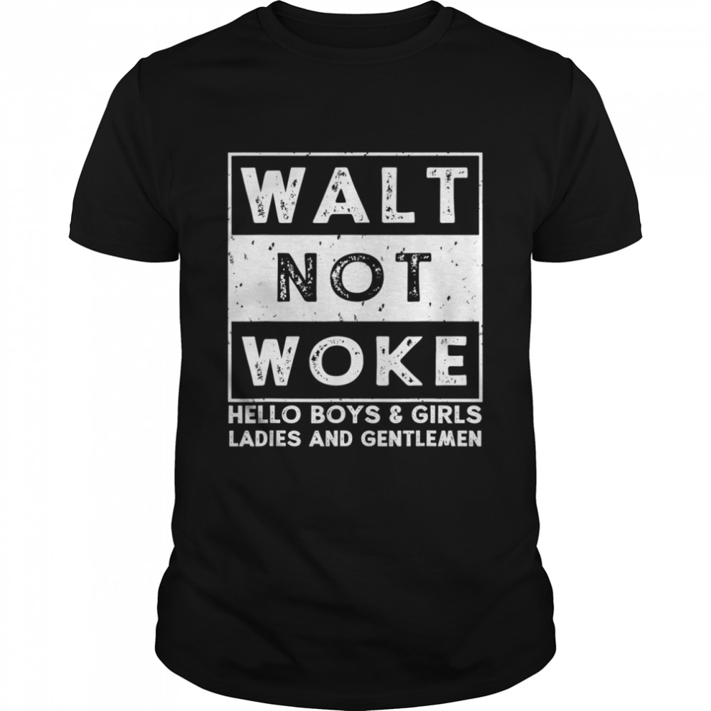 Hello Boys And Girls Ladies And Gentlemen Walt Not Woke Classic Men's T-shirt