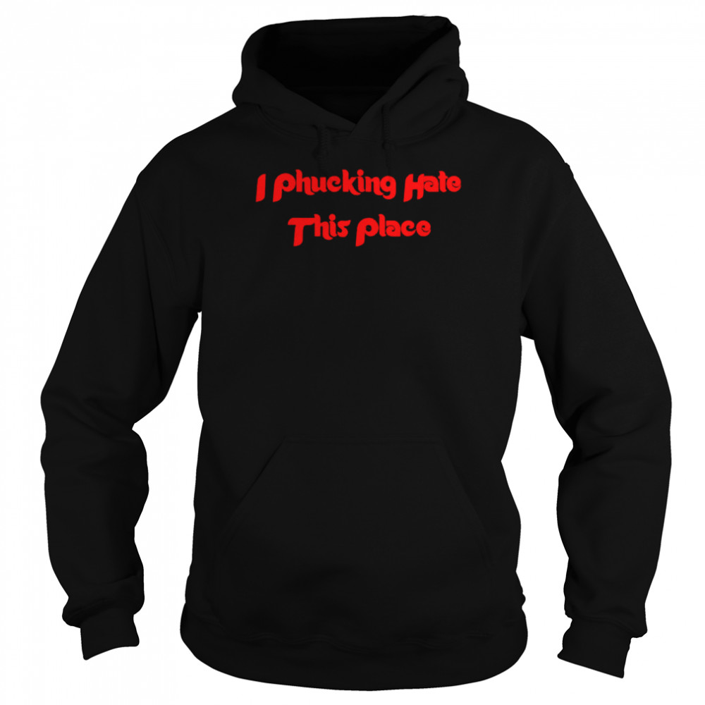 I Hate This Place Unisex Hoodie