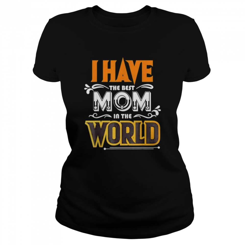 I have the best mom in the world shirt Classic Women's T-shirt