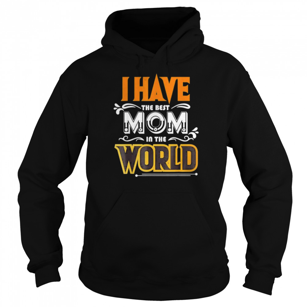 I have the best mom in the world shirt Unisex Hoodie