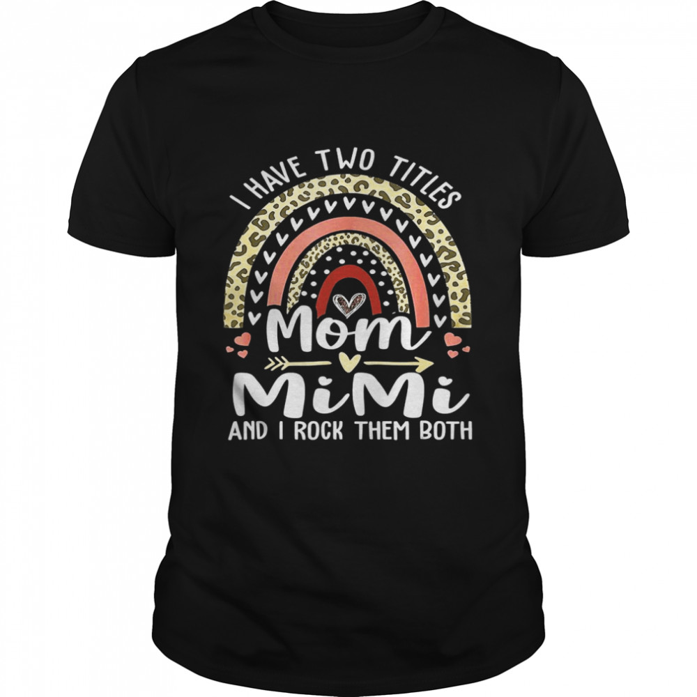 I Have Two Titles Mom And Mimi Leopard Rainbow Classic Men's T-shirt