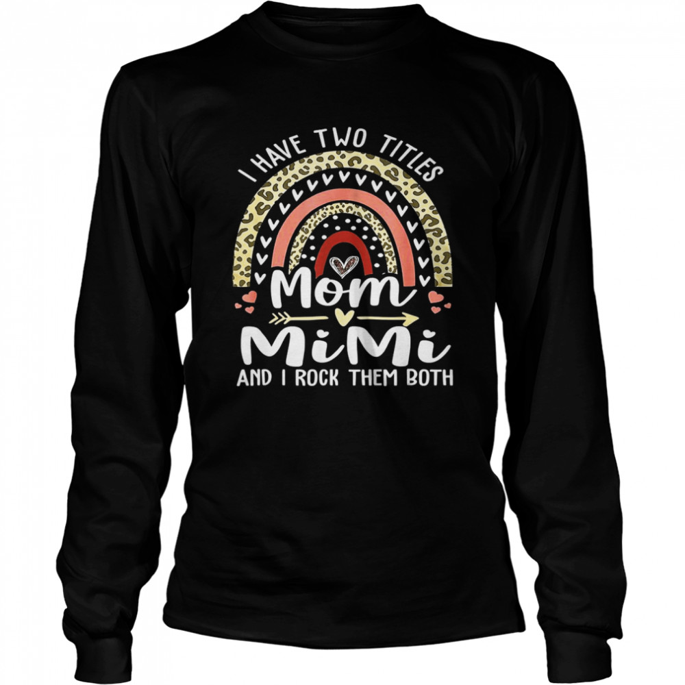 I Have Two Titles Mom And Mimi Leopard Rainbow Long Sleeved T-shirt