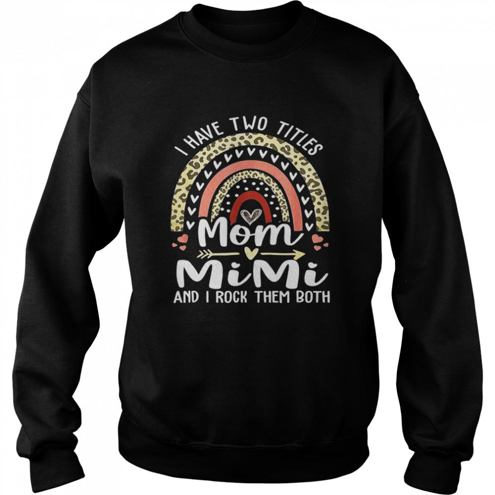 I Have Two Titles Mom And Mimi Leopard Rainbow Unisex Sweatshirt