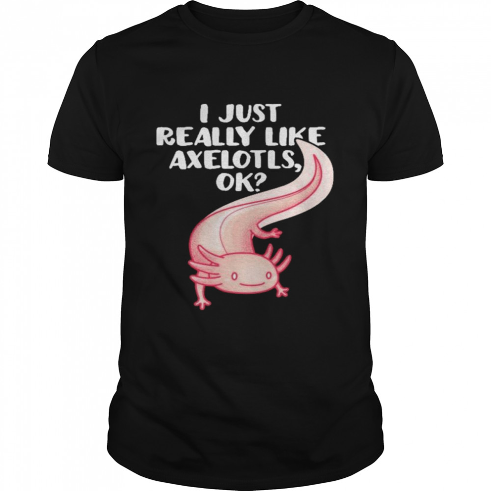 I just really like axolotls ok shirt Classic Men's T-shirt