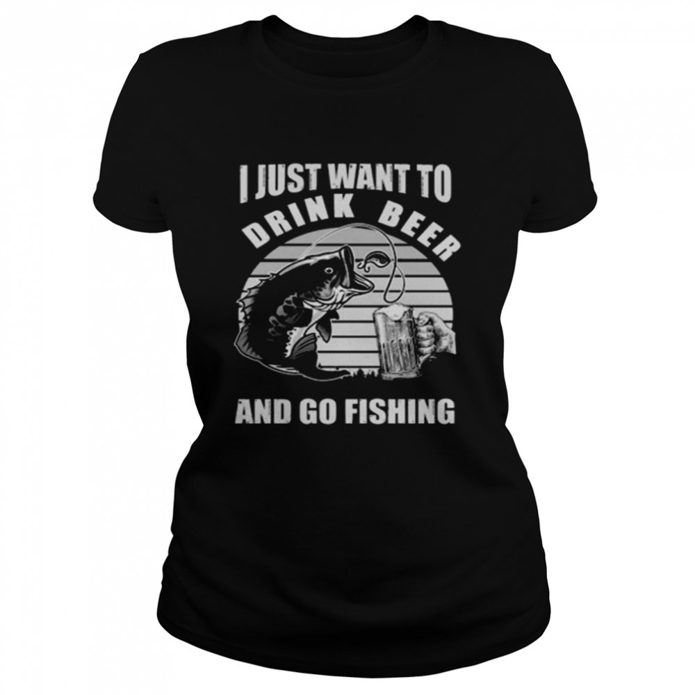 I just want you drink beer and go fishing vintage shirt Classic Women's T-shirt