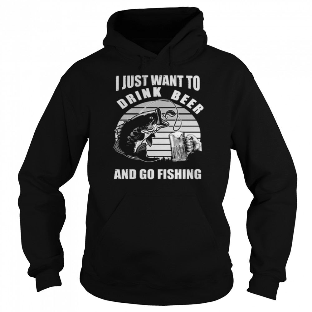 I just want you drink beer and go fishing vintage shirt Unisex Hoodie