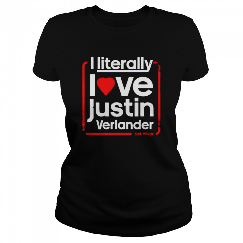 I literally love justin verlander shirt Classic Women's T-shirt