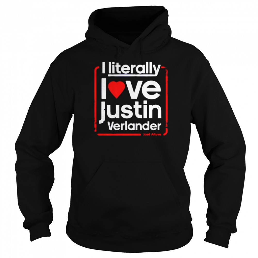 I literally love justin verlander shirt Unisex Hoodie