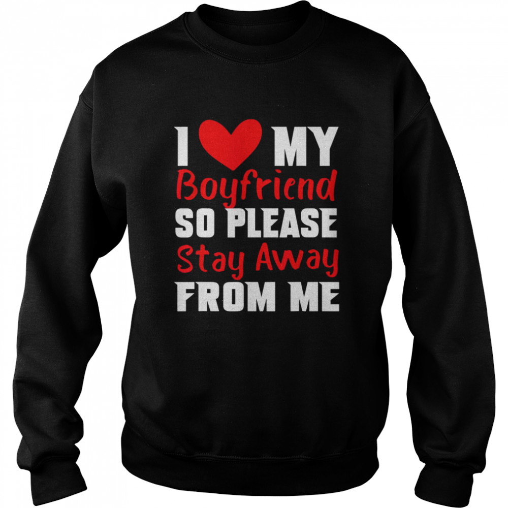 I Love My Boyfriend Heart So Please Stay Away From Me Premiu Unisex Sweatshirt