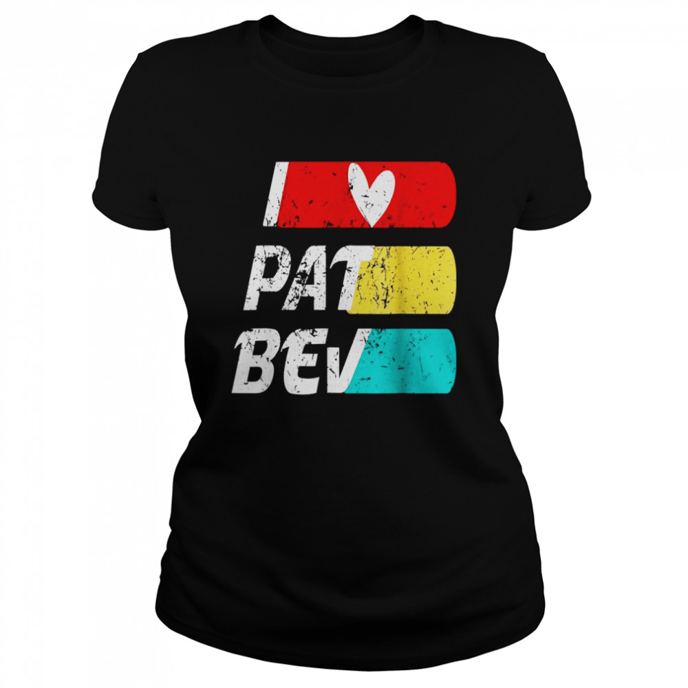 I love Pat Bev quote HEART Pat Bev Design cool Vintage Love Classic Women's T-shirt