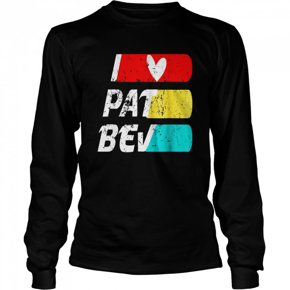 I love Pat Bev quote HEART Pat Bev Design cool Vintage Love Long Sleeved T-shirt