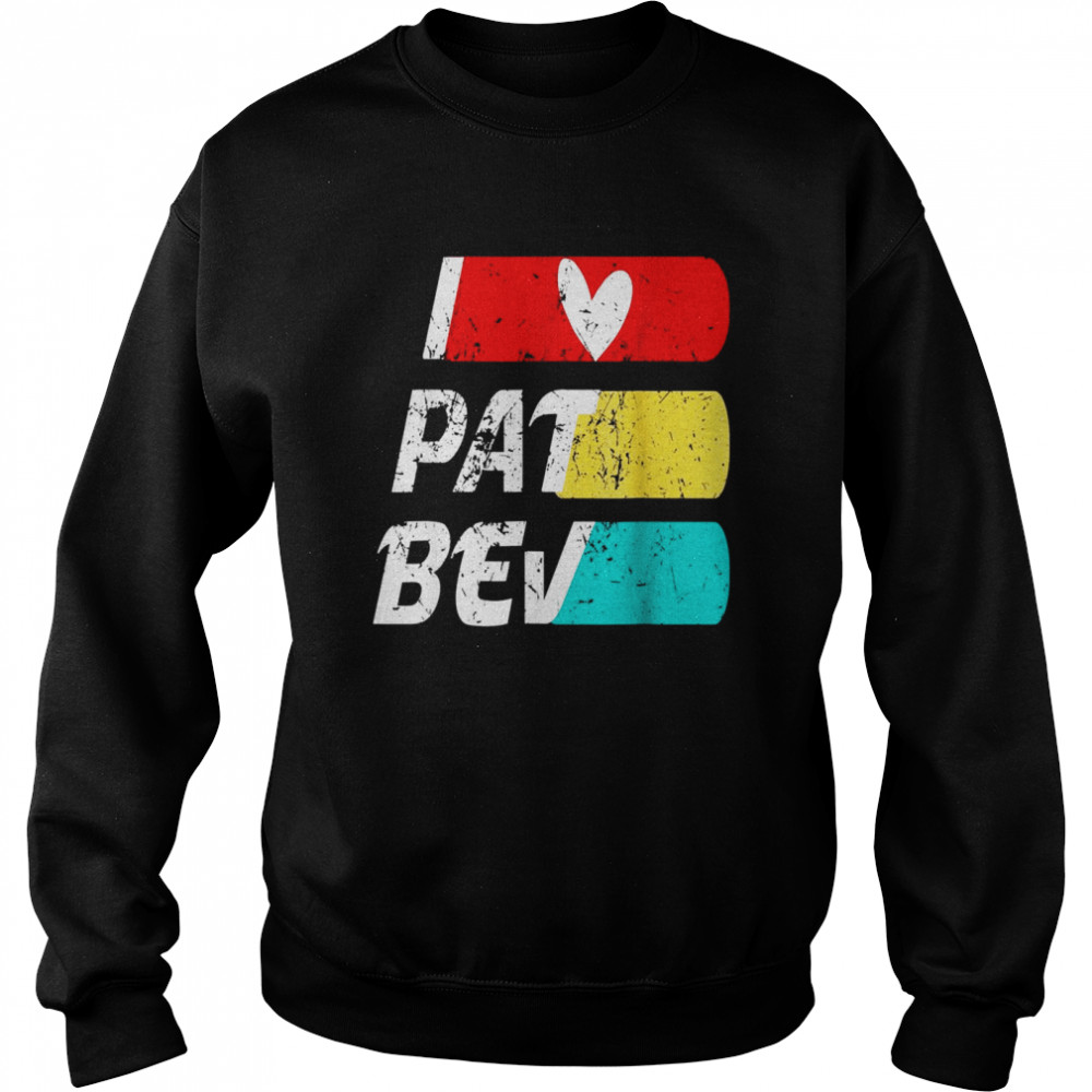 I love Pat Bev quote HEART Pat Bev Design cool Vintage Love Unisex Sweatshirt