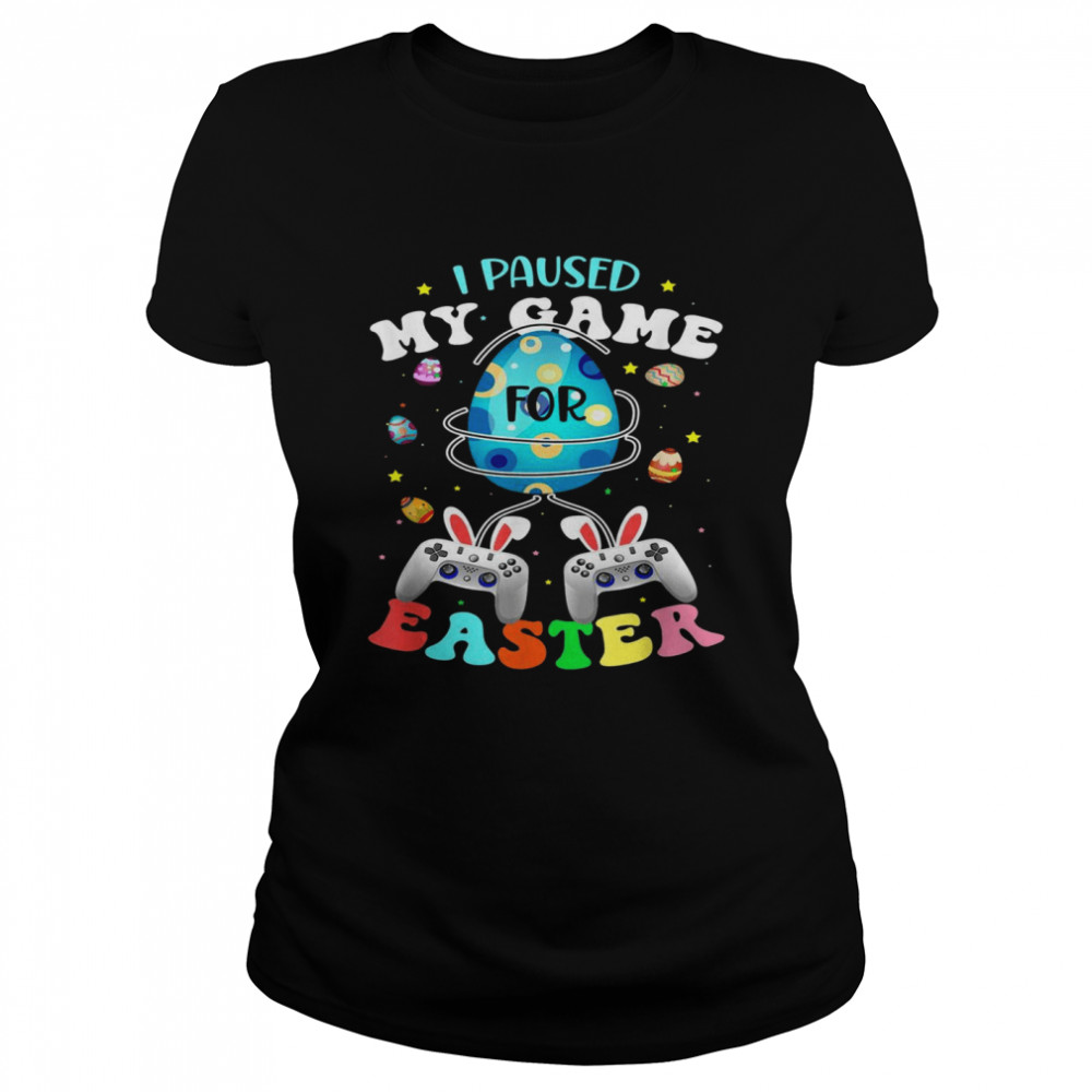 I Paused My Game For Easter Boy Gamer Video Controller Egg Classic Women's T-shirt