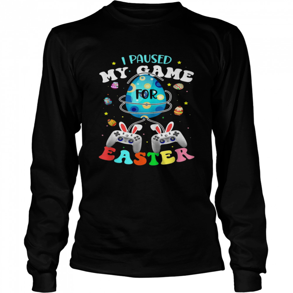 I Paused My Game For Easter Boy Gamer Video Controller Egg Long Sleeved T-shirt