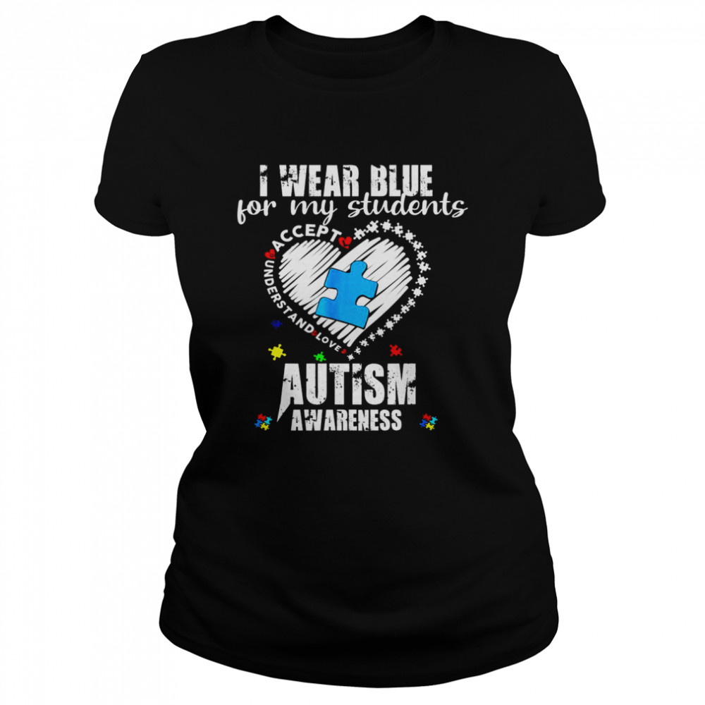 I Wear Blue For My Students Autism Awareness Heart Month Classic Women's T-shirt